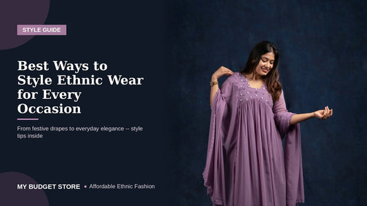 Best Ways to Style Ethnic Wear for Every Occasion